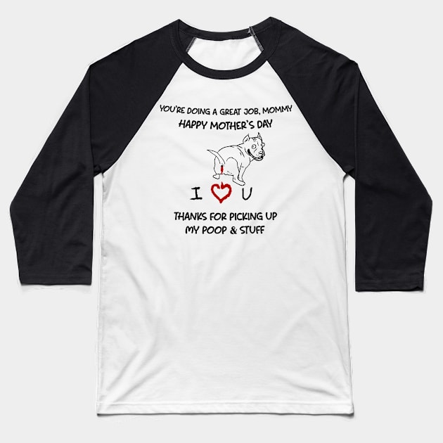 Pitbull You're Doing A Great Job Mommy Happy Mother's Day Baseball T-Shirt by Centorinoruben.Butterfly